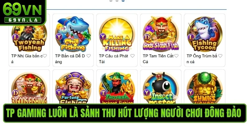 TP Gaming luôn là sảnh thu hút lượng người chơi đông đảo tại bắn cá 69VN 