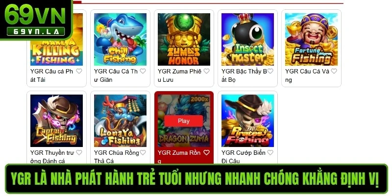 YGR là nhà phát hành trẻ tuổi nhưng nhanh chóng khẳng định vị tại bắn cá 69VN 