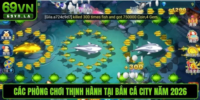 Các phòng chơi thịnh hành tại bắn cá city năm 2026