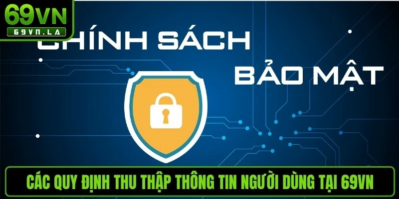 Các quy định thu thập thông tin người dùng tại 69VN