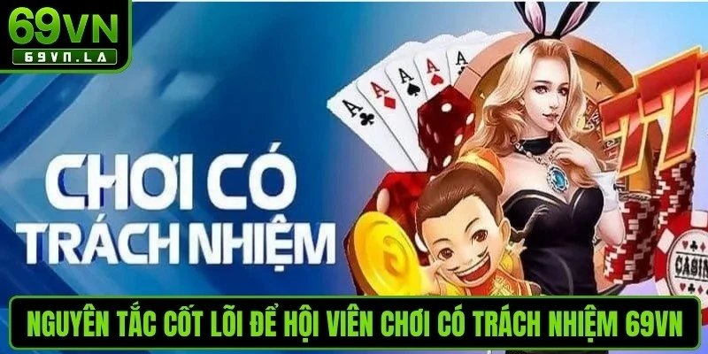 Nguyên tắc cốt lõi để hội viên chơi có trách nhiệm 69VN