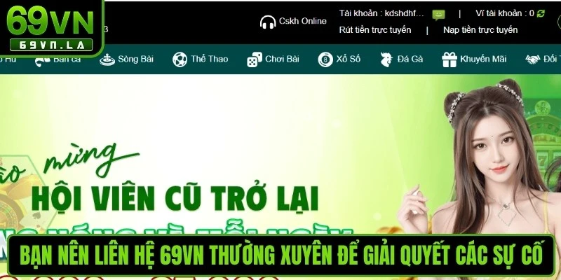Bạn nên liên hệ 69VN thường xuyên để giải quyết các sự cố 
