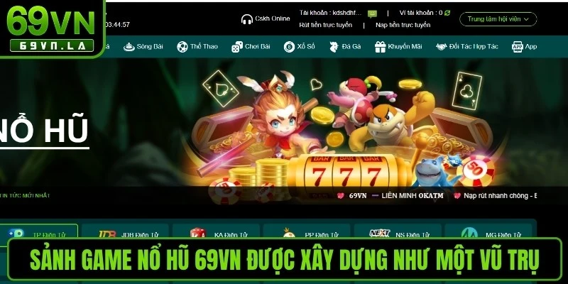 Sảnh game nổ hũ 69VN được xây dựng như một vũ trụ giải trí thu nhỏ